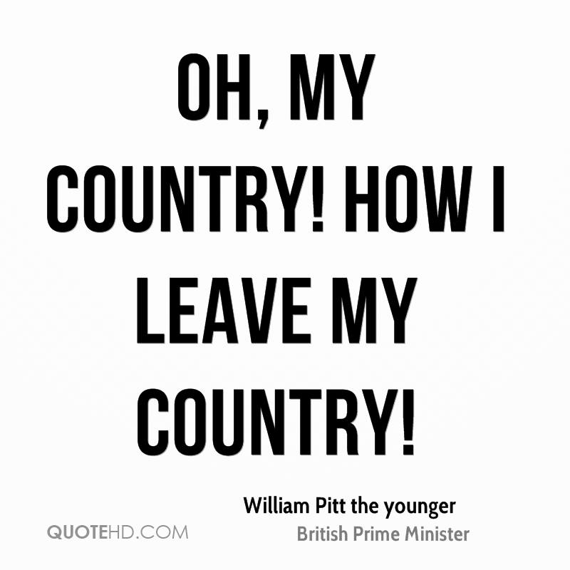 william-pitt-the-younger-quote-oh-my-country-how-i-leave-my-country
